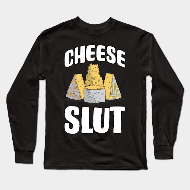 Slutty Cheese Funny Cheese Gift Long Sleeve T-Shirt by CatRobot